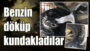 Benzin döküp kundakladılar