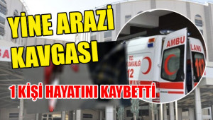 Yine arazi kavgası: 1 ölü