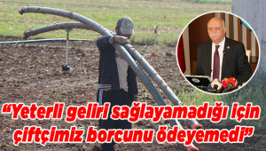 Çiftçi borçların faizsiz olarak ertelenmesini istiyor