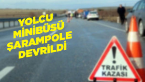 Yolcu minibüsü devrildi: 2 ölü, 2’si ağır 5 yaralı