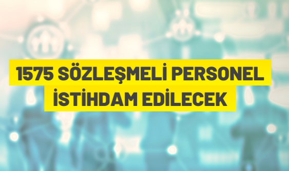 1575 sözleşmeli personel alınacak