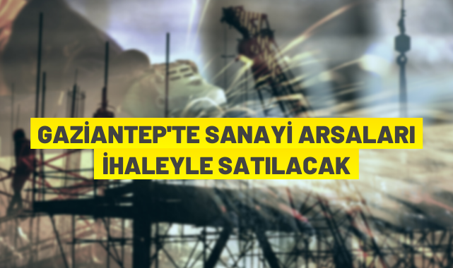 Gaziantep’te sanayi arsası satılacak
