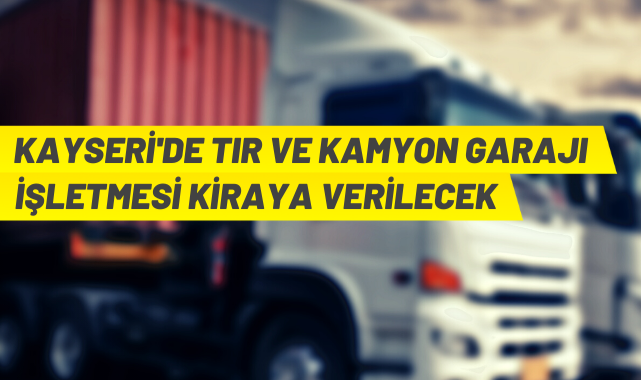 Kamyon-TIR garajı işletmesi ihaleye verilecek