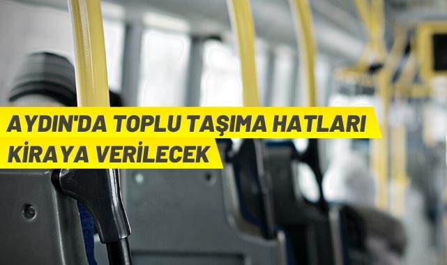 Aydın'da toplu taşıma hakkı işletme hakkı kiraya verilecek