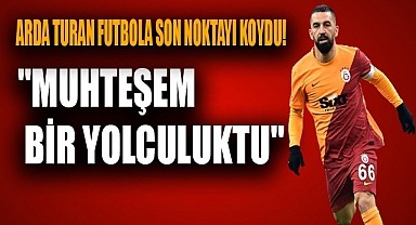 Arda Turan futbola veda etti!