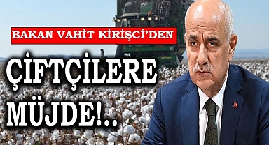 Bakan Kirişci'den çiftçilere müjde