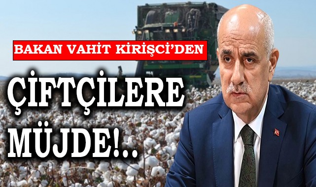 Bakan Kirişci'den çiftçilere müjde