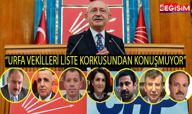 Kemal Kılıçdaroğlu,"Urfa Milletvekilleri korkuyor"