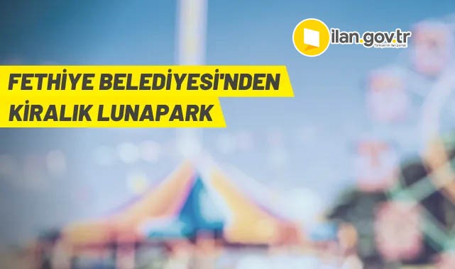 Fethiye Belediyesi lunapark alanını kiraya verecek