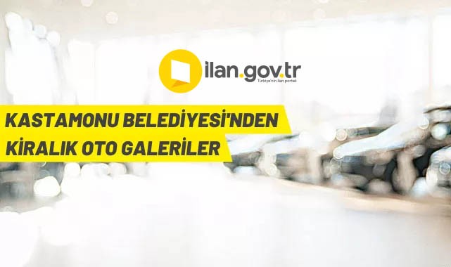 Kastamonu Belediye Başkanlığı'ndan kiralık oto galeriler