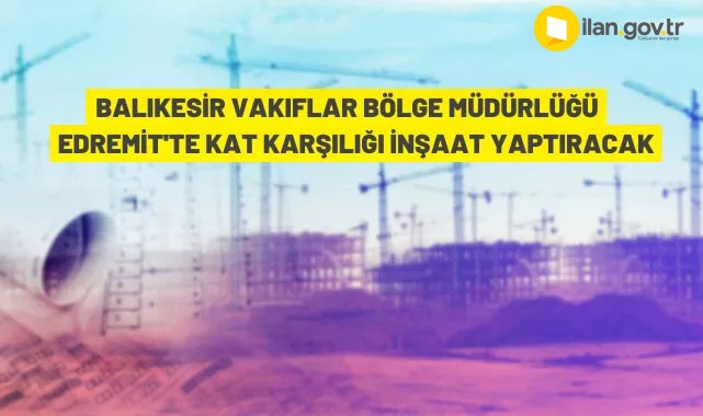 Balıkesir Vakıflar Bölge Müdürlüğü'nden kat karşılığı inşaat ihalesi