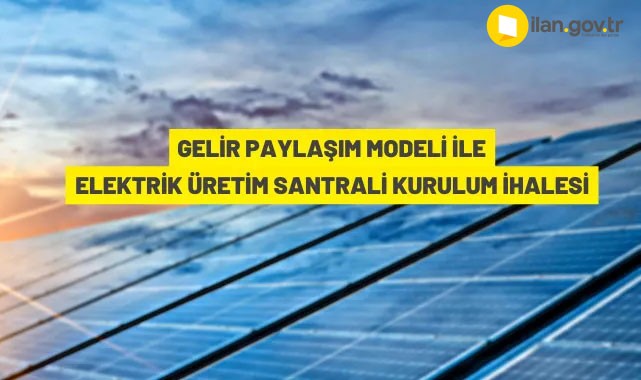 Güneş enerjisinden elektrik üretim santrali kurulum ve işletme ihalesi