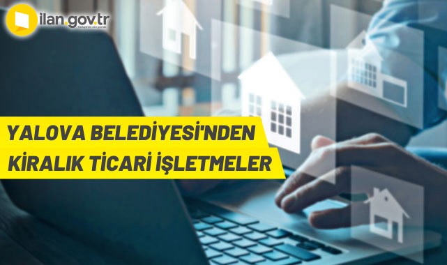 Yalova Belediye Başkanlığından kiralık ticari işletmeler
