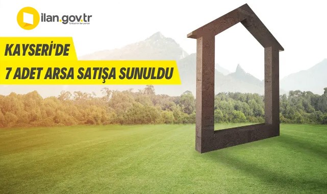 Kayseri Büyükşehir Belediye Başkanlığına ait 7 adet arsa satılacak
