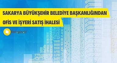 Sakarya Büyükşehir Belediyesi 19 adet ofis ve işyerini satışa sundu
