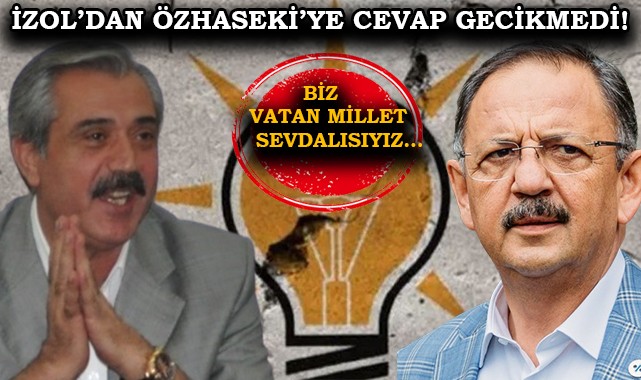 İzol'dan Özhaseki'ye cevap gecikmedi "Biz vatan millet sevdalısıyız"