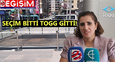 Seçim bitti Togg gitti!
