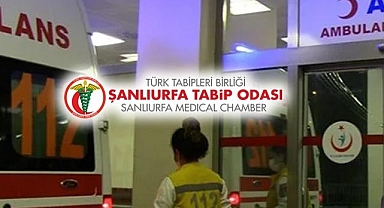 Şanlıurfa Tabip Odası’ndan saldırı açıklaması