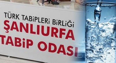 Urfa Tabip Odası’ndan çarpıcı içme suyu açıklaması! “Yorumlarımızı kısıtlamaktadır”
