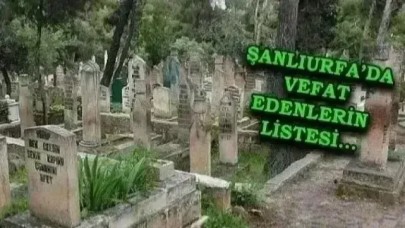 Şanlıurfa defin listesi! 16 Mayıs’ta kimler vefat etti?