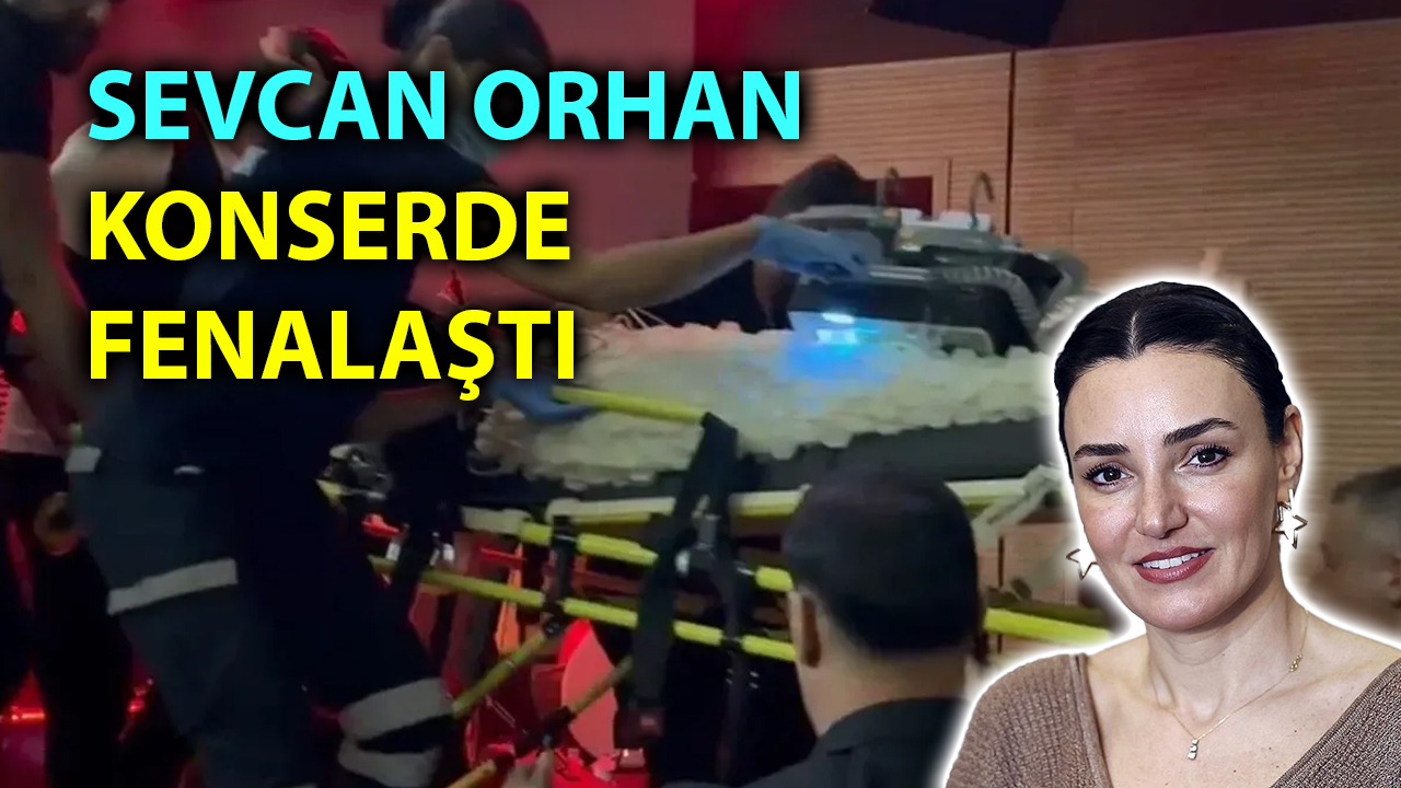 Konserde fenalaşan Sevcan Orhan’ın sağlık durumu nasıl?