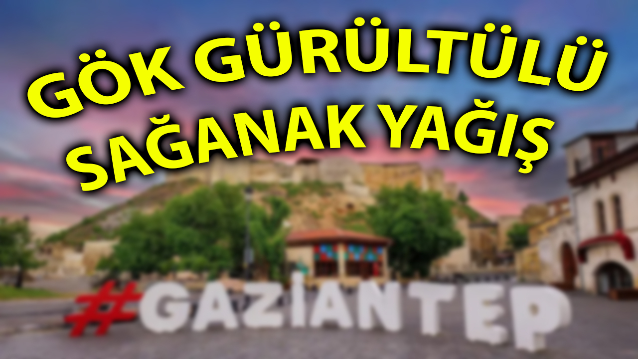 Meteoroloji’den Gaziantep’e kritik uyarı: Gaziantep’te hava nasıl olacak?