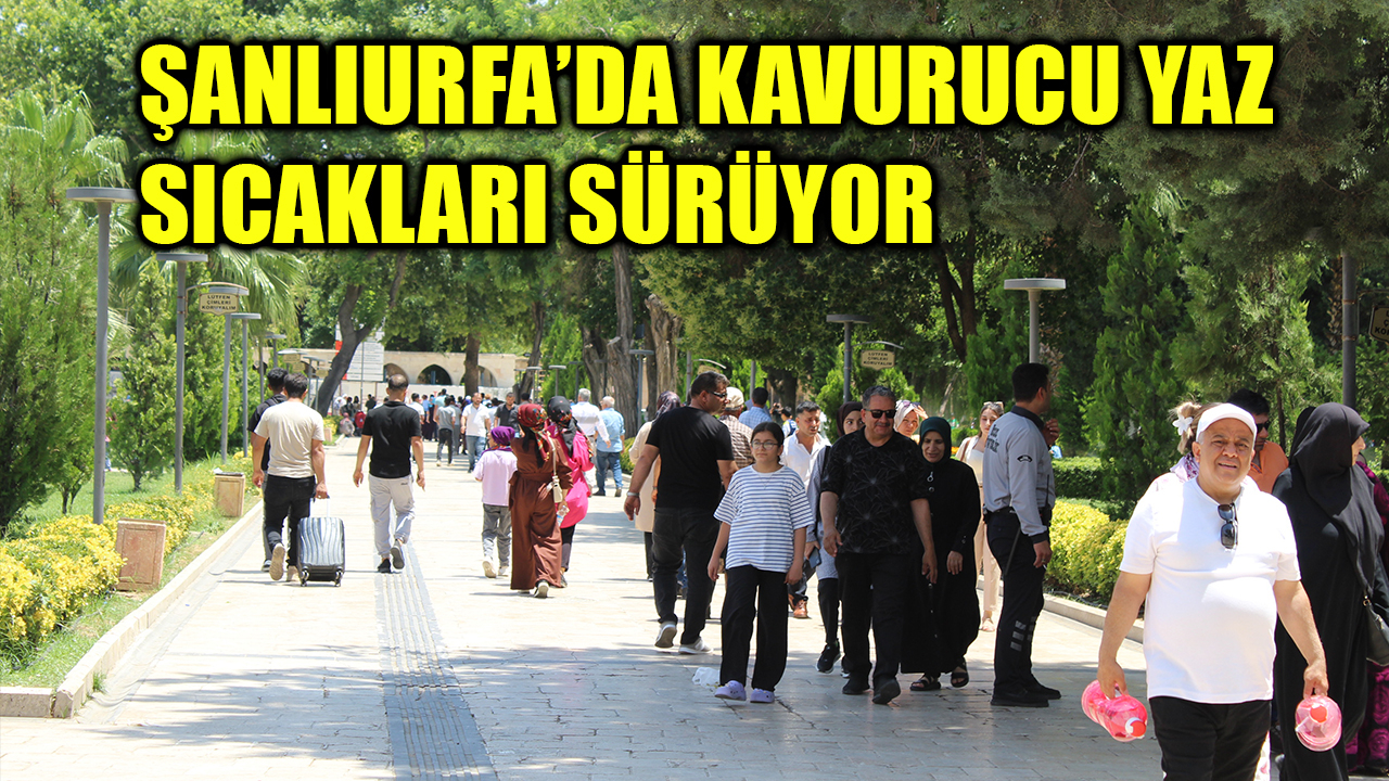 Meteoroloji hava raporunu paylaştı: Şanlıurfa’da 29 Temmuz’a kadar dikkat