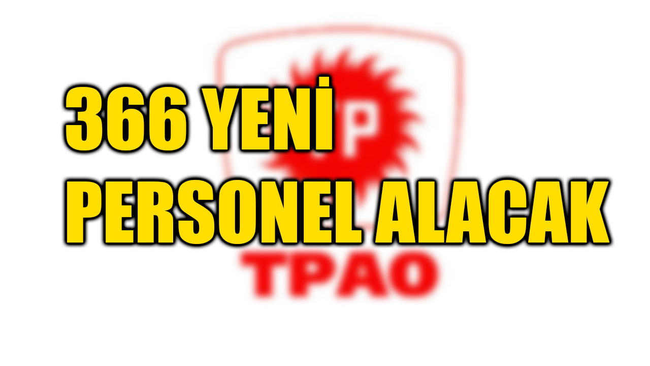 TPAO 366 personel alımı ne zaman, başvuru şartları neler?