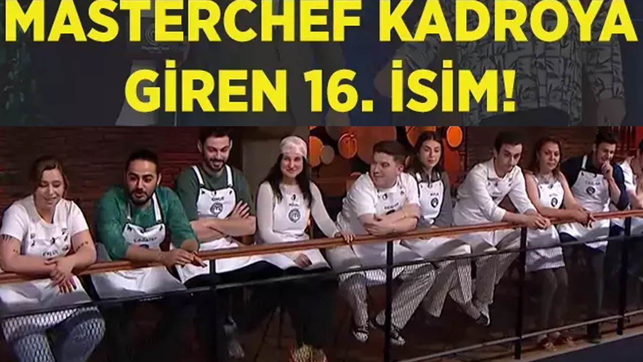 Masterchef ana kadroya giren 16. isim kim oldu?