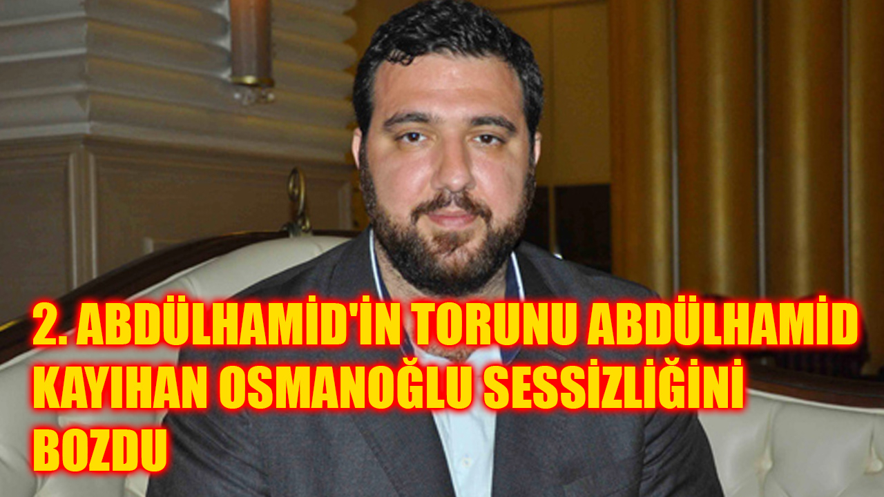 Diploması iptal edilen Abdülhamid Kayıhan Osmanoğlu'ndan açıklama!