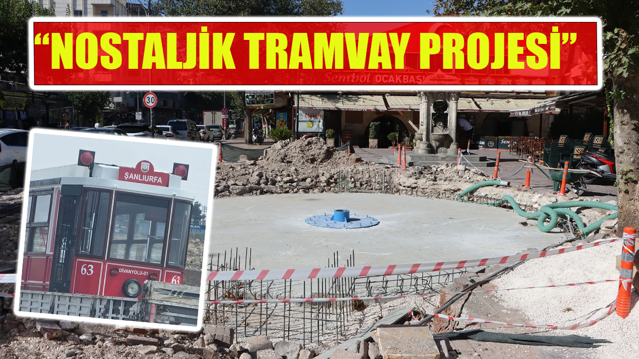 Şanlıurfa’da tramvay çalışmaları başladı! Ne zaman faaliyete geçecek?