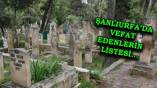 Şanlıurfa defin listesi! 13 Ağustos’ta kimler vefat etti?