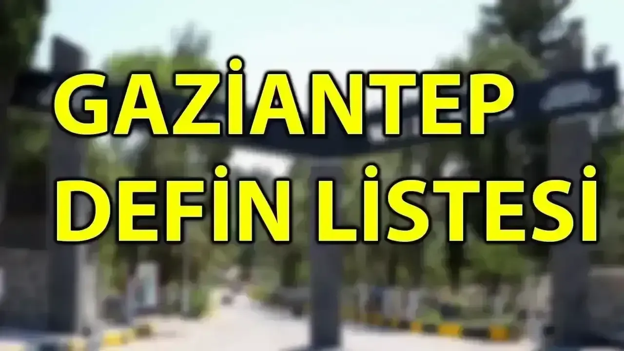 Gaziantep defin listesi! 15 Ağustos’ta kimler vefat etti?