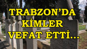 Trabzon defin listesi! 21 Ağustos’ta kimler vefat etti?