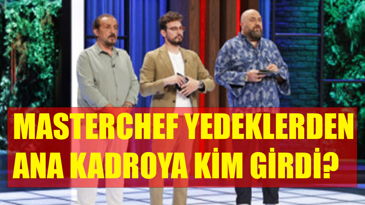 MasterChef Türkiye’de ana kadroya kim girdi? İşte yanıtı
