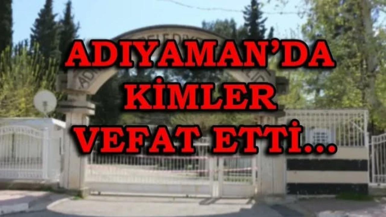 Adıyaman defin listesi! 30 Ekim’de kimler vefat etti?