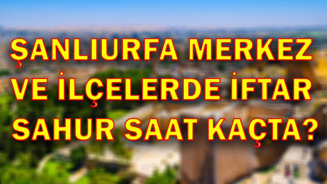 Şanlıurfa merkez ve ilçelerde 19 Şubat’ta sahur ve iftar saat kaçta?