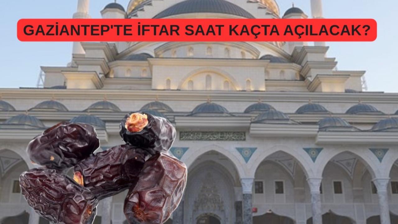 13 Mart Gaziantep'te iftar saat kaçta açılacak?