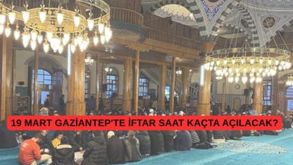 19 Mart Gaziantep'te iftar saat kaçta açılacak?