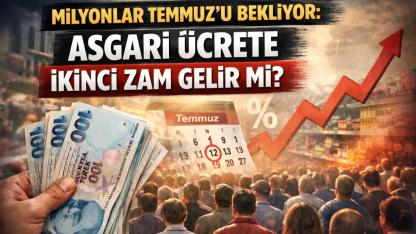 Milyonlar Temmuz'u bekliyor: Asgari ücrete ikinci zam mı geliyor?