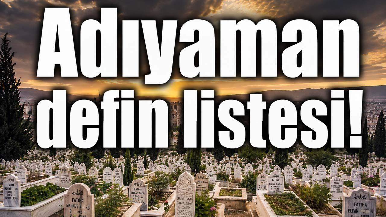Adıyaman defin listesi! 12 Temmuz’da kimler vefat etti?