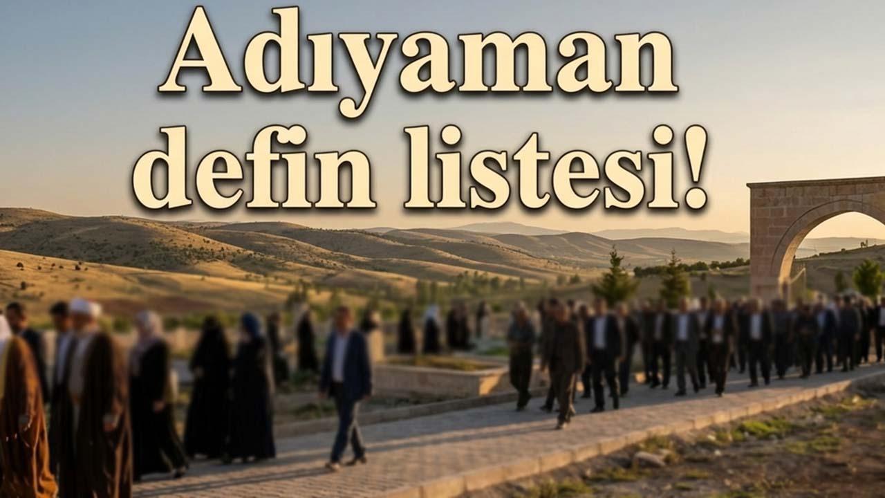 Adıyaman defin listesi! 14 Temmuz’da kimler vefat etti?