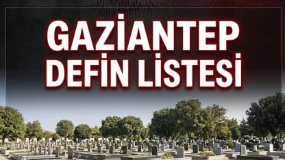 Gaziantep defin listesi! 14 Temmuz'da kimler vefat etti?