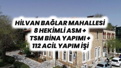 HİLVAN BAĞLAR MAHALLESİ 8 HEKİMLİ ASM + TSM BİNA YAPIMI + 112 ACİL YAPIM İŞİ